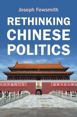Rethinking Chinese Politics - Joseph Fewsmith - cover