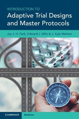 Introduction to Adaptive Trial Designs and Master Protocols - Jay J. H. Park,Edward J. Mills,J. Kyle Wathen - cover