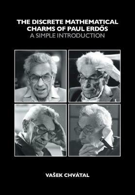 The Discrete Mathematical Charms of Paul Erdos: A Simple Introduction - Vasek Chvatal - cover