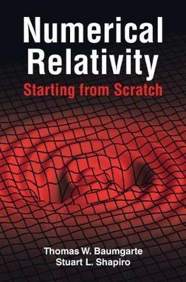 Numerical Relativity: Starting from Scratch - Thomas W. Baumgarte,Stuart L. Shapiro - cover