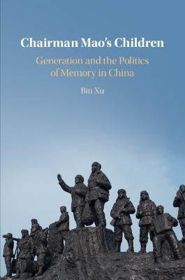 Chairman Mao's Children: Generation and the Politics of Memory in China - Bin Xu - cover