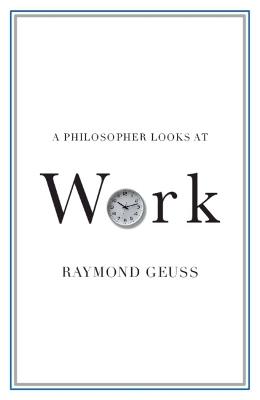 A Philosopher Looks at Work - Raymond Geuss - cover
