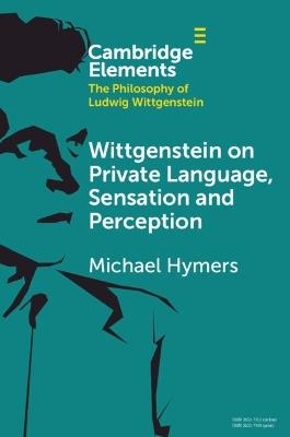Wittgenstein on Private Language, Sensation and Perception - Michael Hymers - cover