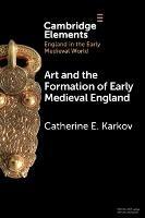 Art and the Formation of Early Medieval England - Catherine E. Karkov - cover
