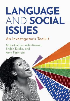 Language and Social Issues: An Investigator's Toolkit - Mary-Caitlyn Valentinsson,Shiloh Drake,Amy Fountain - cover