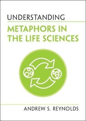 Understanding Metaphors in the Life Sciences - Andrew S. Reynolds - cover