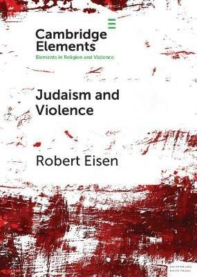 Judaism and Violence: A Historical Analysis with Insights from Social Psychology - Robert Eisen - cover