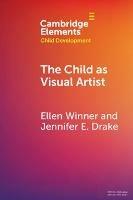 The Child as Visual Artist - Ellen Winner,Jennifer E. Drake - cover