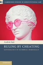 Ruling by Cheating: Governance in Illiberal Democracy