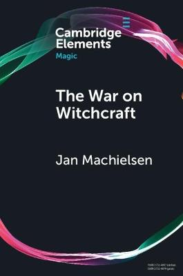 The War on Witchcraft: Andrew Dickson White, George Lincoln Burr, and the Origins of Witchcraft Historiography - Jan Machielsen - cover