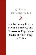 Revolutionary Legacy, Power Structure, and Grassroots Capitalism under the Red Flag in China