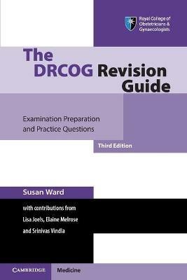The DRCOG Revision Guide: Examination Preparation and Practice Questions - Susan Ward - cover