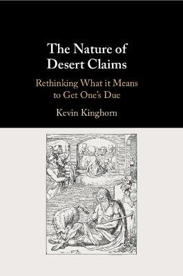 The Nature of Desert Claims: Rethinking What it Means to Get One's Due - Kevin Kinghorn - cover