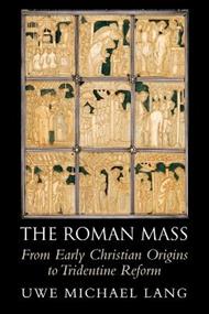 The Roman Mass: From Early Christian Origins to Tridentine Reform