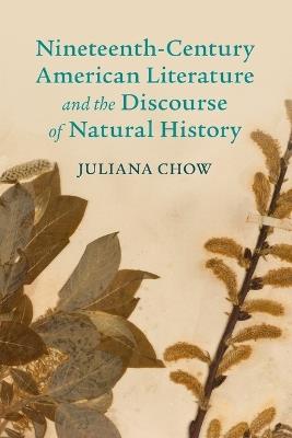 Nineteenth-Century American Literature and the Discourse of Natural History - Juliana Chow - cover