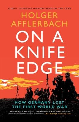 On a Knife Edge: How Germany Lost the First World War - Holger Afflerbach - cover