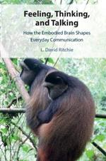 Feeling, Thinking, and Talking: How the Embodied Brain Shapes Everyday Communication