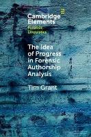 The Idea of Progress in Forensic Authorship Analysis - Tim Grant - cover