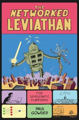 The Networked Leviathan: For Democratic Platforms - Paul Gowder - cover