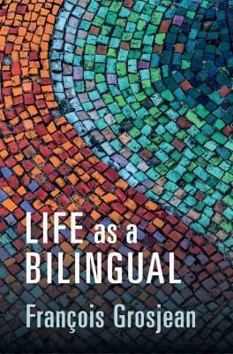 Life as a Bilingual: Knowing and Using Two or More Languages - Francois Grosjean - cover
