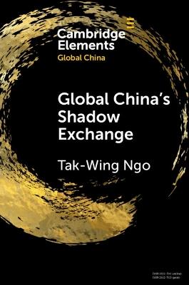 Global China's Shadow Exchange - Tak-Wing Ngo - cover