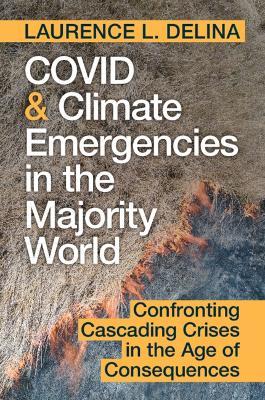 COVID and Climate Emergencies in the Majority World: Confronting Cascading Crises in the Age of Consequences - Laurence L. Delina - cover