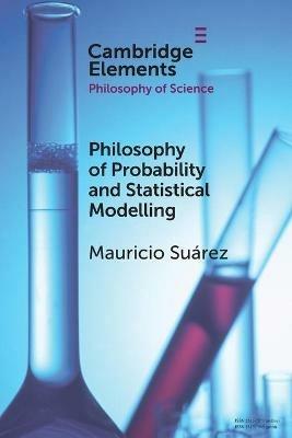Philosophy of Probability and Statistical Modelling - Mauricio Suarez - cover
