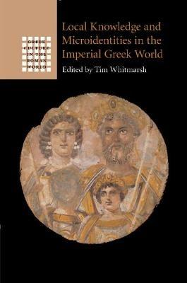 Local Knowledge and Microidentities in the Imperial Greek World - cover