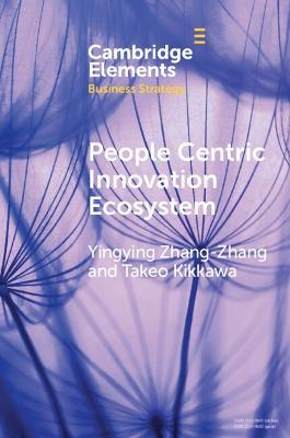 People Centric Innovation Ecosystem: Japanese Management and Practices - Yingying Zhang-Zhang,Takeo Kikkawa - cover