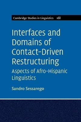 Interfaces and Domains of Contact-Driven Restructuring: Volume 168: Aspects of Afro-Hispanic Linguistics - Sandro Sessarego - cover