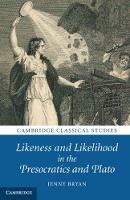 Likeness and Likelihood in the Presocratics and Plato - Jenny Bryan - cover