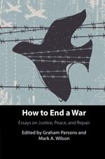 How to End a War: Essays on Justice, Peace, and Repair