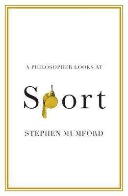 A Philosopher Looks at Sport - Stephen Mumford - cover
