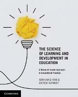 The Science of Learning and Development in Education: A Research-based Approach to Educational Practice - Minkang Kim,Derek Sankey - cover