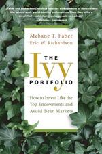 The Ivy Portfolio - How to Invest Like the Top Endowments and Avoid Bear Markets