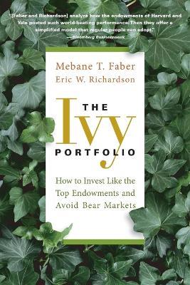 The Ivy Portfolio - How to Invest Like the Top Endowments and Avoid Bear Markets - MT Faber - cover