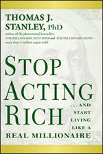 Stop Acting Rich: ...And Start Living Like A Real Millionaire