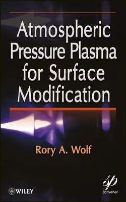 Atmospheric Pressure Plasma for Surface Modification - Rory A. Wolf - cover