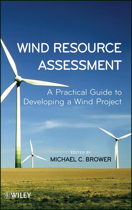 Wind Resource Assessment: A Practical Guide to Developing a Wind Project - Michael Brower - cover
