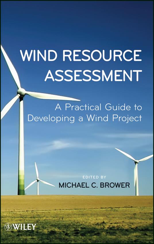 Wind Resource Assessment: A Practical Guide to Developing a Wind Project - Michael Brower - cover