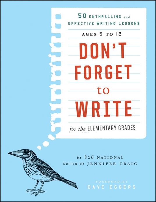 Don't Forget to Write for the Elementary Grades: 50 Enthralling and Effective Writing Lessons (Ages 5 to 12) - 826 National - cover