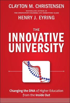 The Innovative University: Changing the DNA of Higher Education from the Inside Out - Clayton M. Christensen,Henry J. Eyring - cover