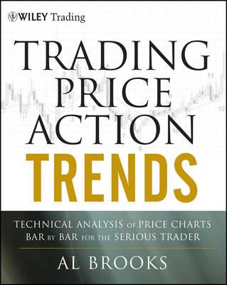 Trading Price Action Trends: Technical Analysis of Price Charts Bar by Bar for the Serious Trader - Al Brooks - cover