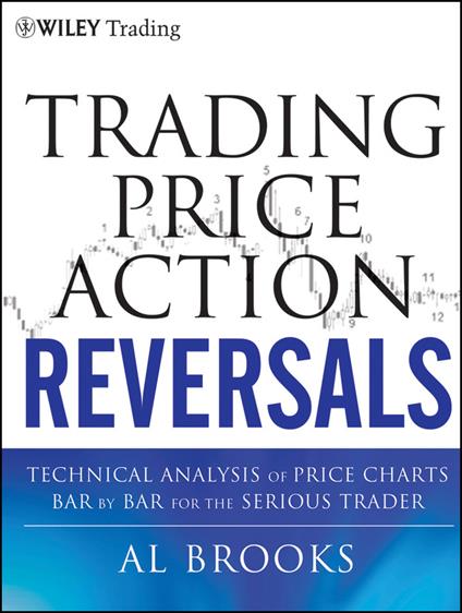 Trading Price Action Reversals: Technical Analysis of Price Charts Bar by Bar for the Serious Trader - Al Brooks - cover