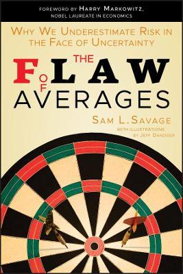 The Flaw of Averages - Why We Underestimate Risk in the Face of Uncertainty - SL Savage - cover