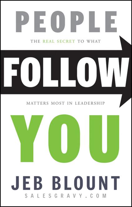 People Follow You: The Real Secret to What Matters Most in Leadership - Jeb Blount - cover