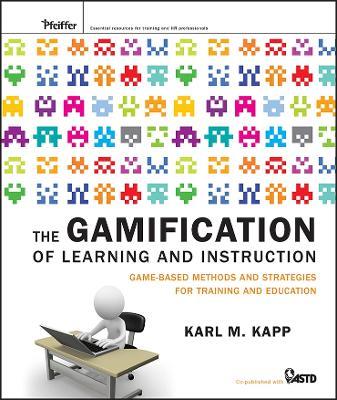 The Gamification of Learning and Instruction: Game-based Methods and Strategies for Training and Education - Karl M. Kapp - cover
