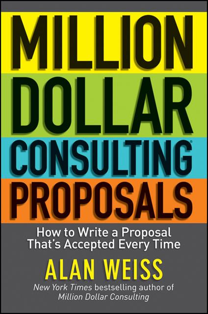 Million Dollar Consulting Proposals: How to Write a Proposal That's Accepted Every Time - Alan Weiss - cover