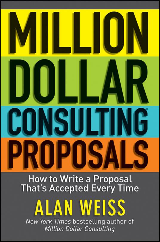 Million Dollar Consulting Proposals: How to Write a Proposal That's Accepted Every Time - Alan Weiss - cover