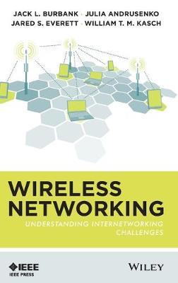 Wireless Networking: Understanding Internetworking Challenges - Jack L. Burbank,Julia Andrusenko,Jared S. Everett - cover